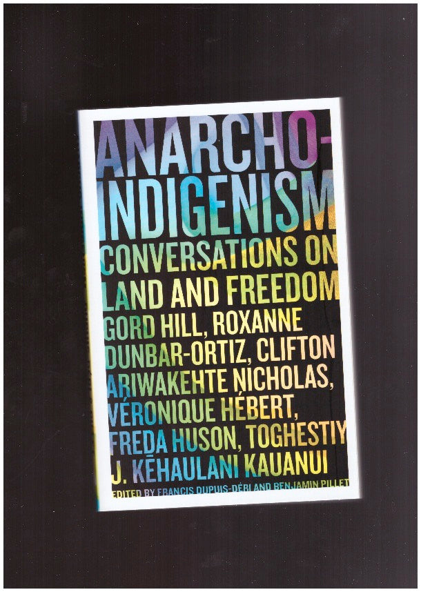 Anarcho-Indigenism. Conversations on Land and Freedom