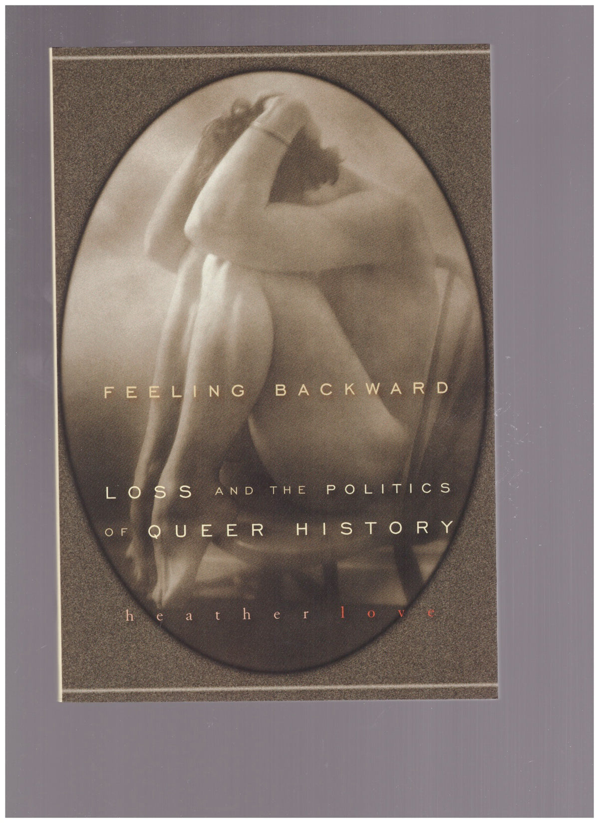 Feeling backward. Loss and the politics of queer history