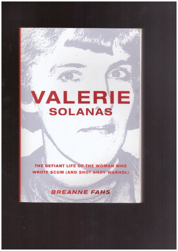 Valerie Solanas. The Defiant Life of the Woman who Wrote SCUM (and Shot Andy Warhol)