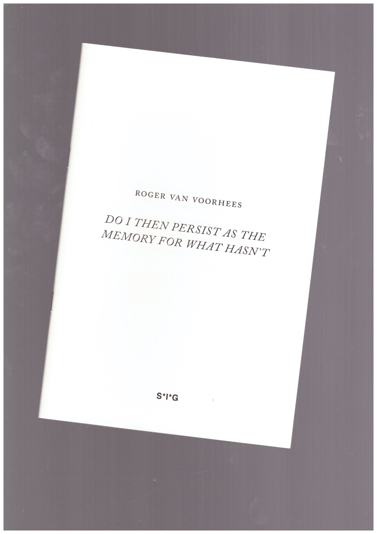 DO I THEN PERSIST AS THE MEMORY FOR WHAT HASN'T