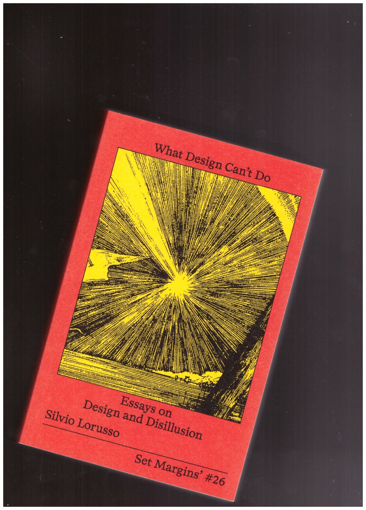 What Design Can’t Do. Essays on Design and Desillusion