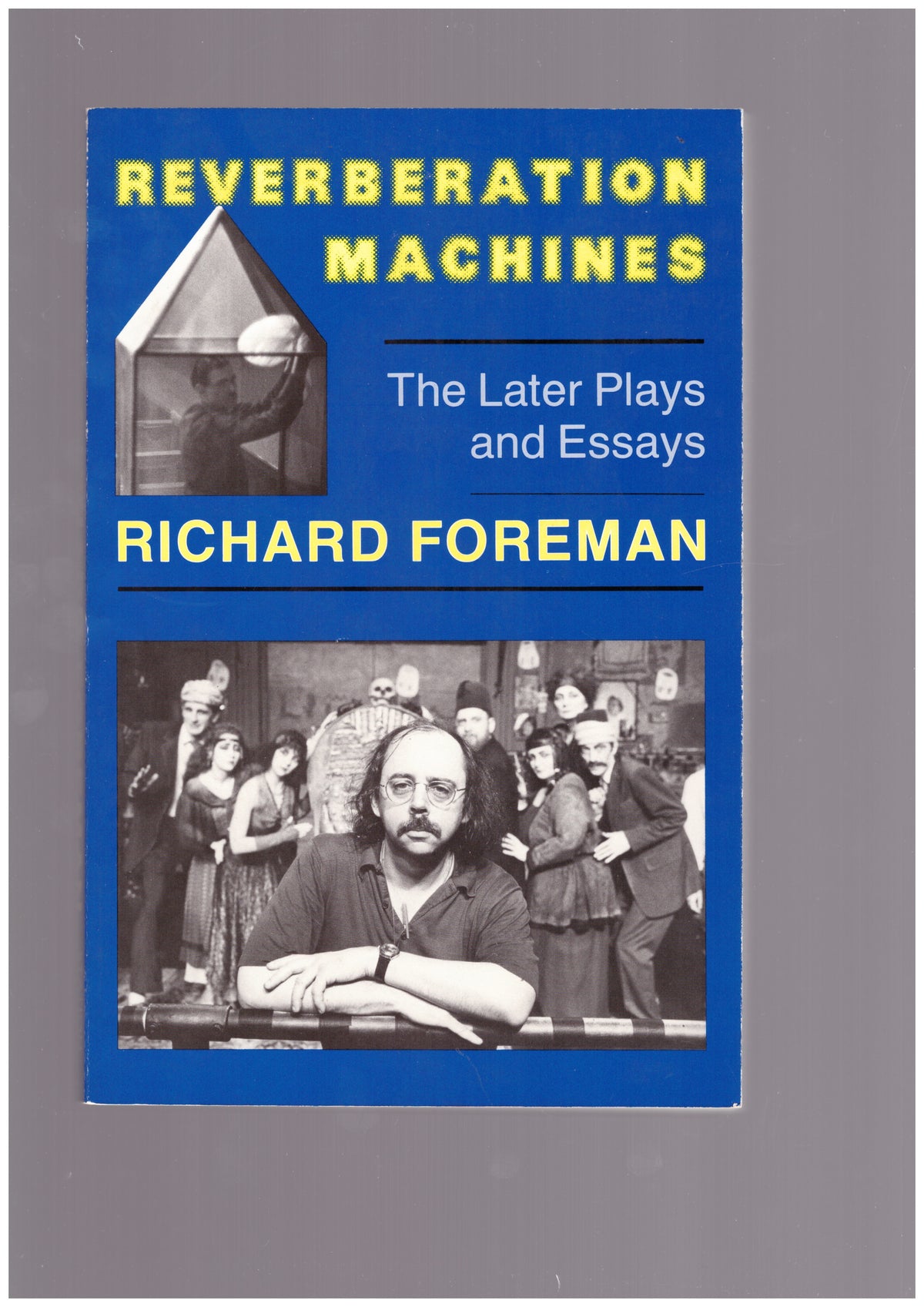Reverberation Machines. The Later Plays and Essays of Richard Foreman