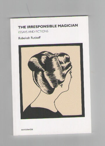 The Irresponsible Magician. Essays And Fictions