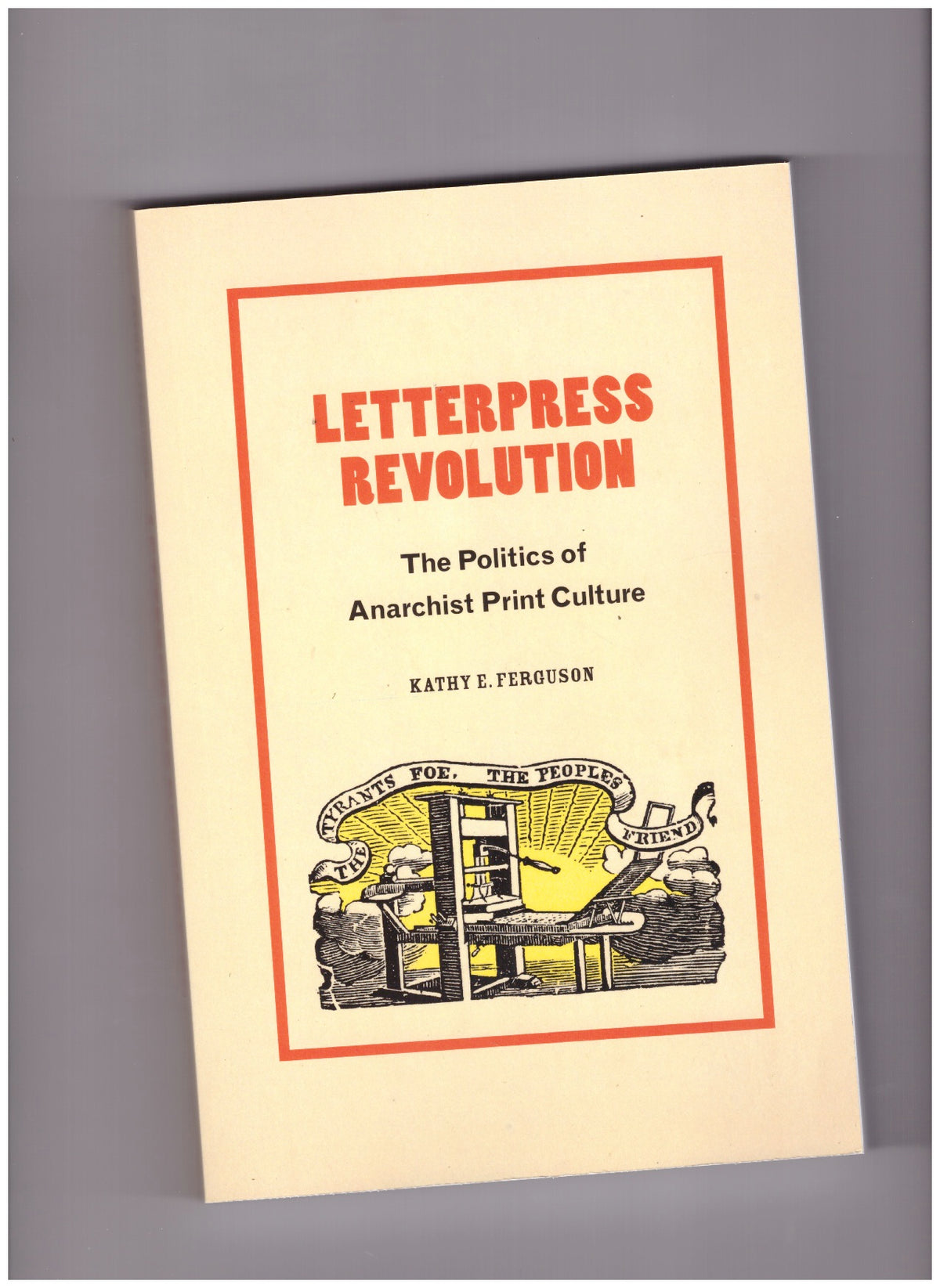 Letterpress Revolution. The Politics of Anarchist Print Culture