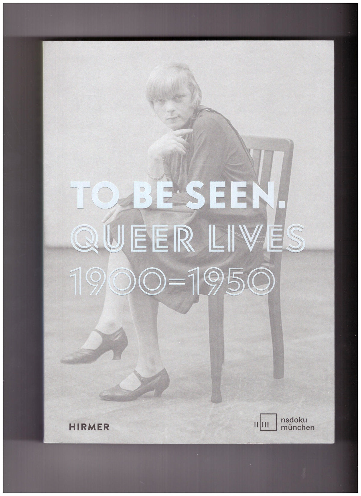 TO BE SEEN. Queer Lives 1900-1950