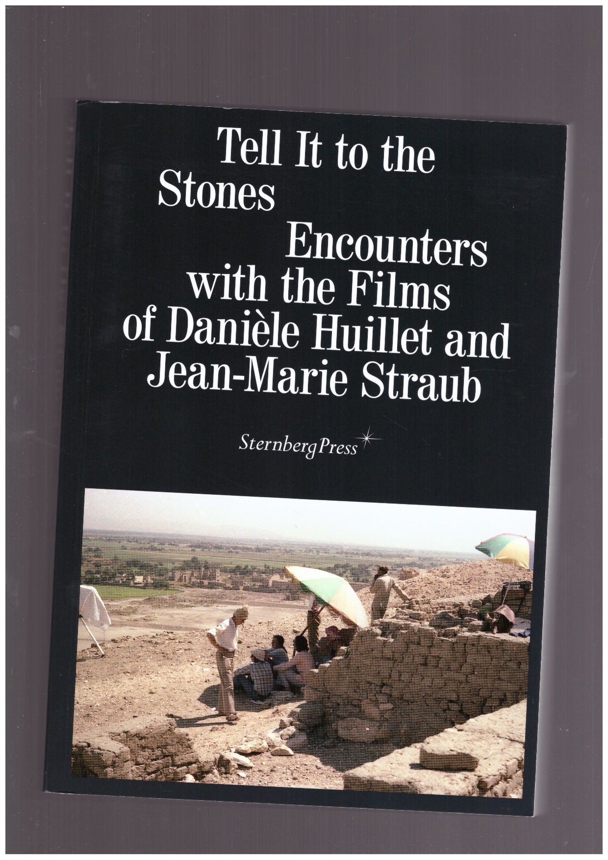 Tell It to the Stones. Encounters with the Films of Danièle Huillet and Jean-Marie Straub