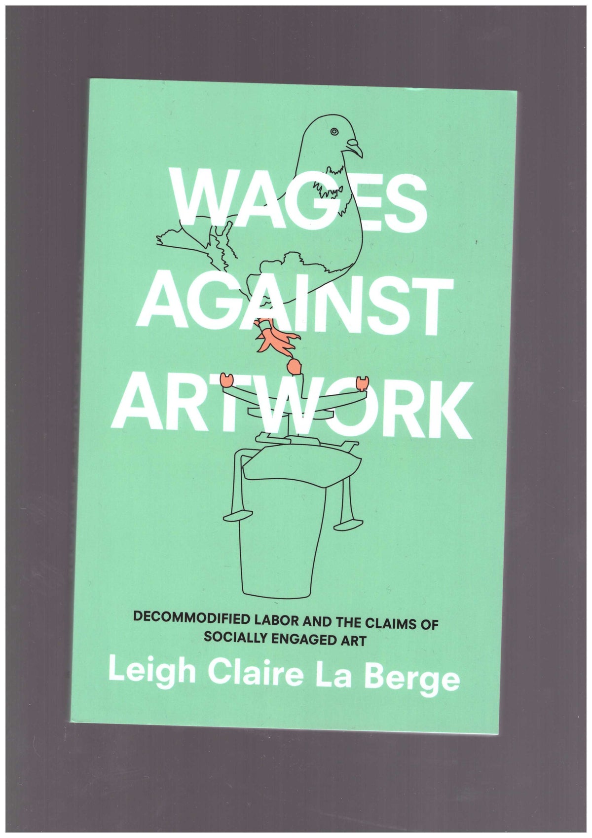 Wages Against Artwork. Decommodified Labor and the Claims of Socially Engaged Art