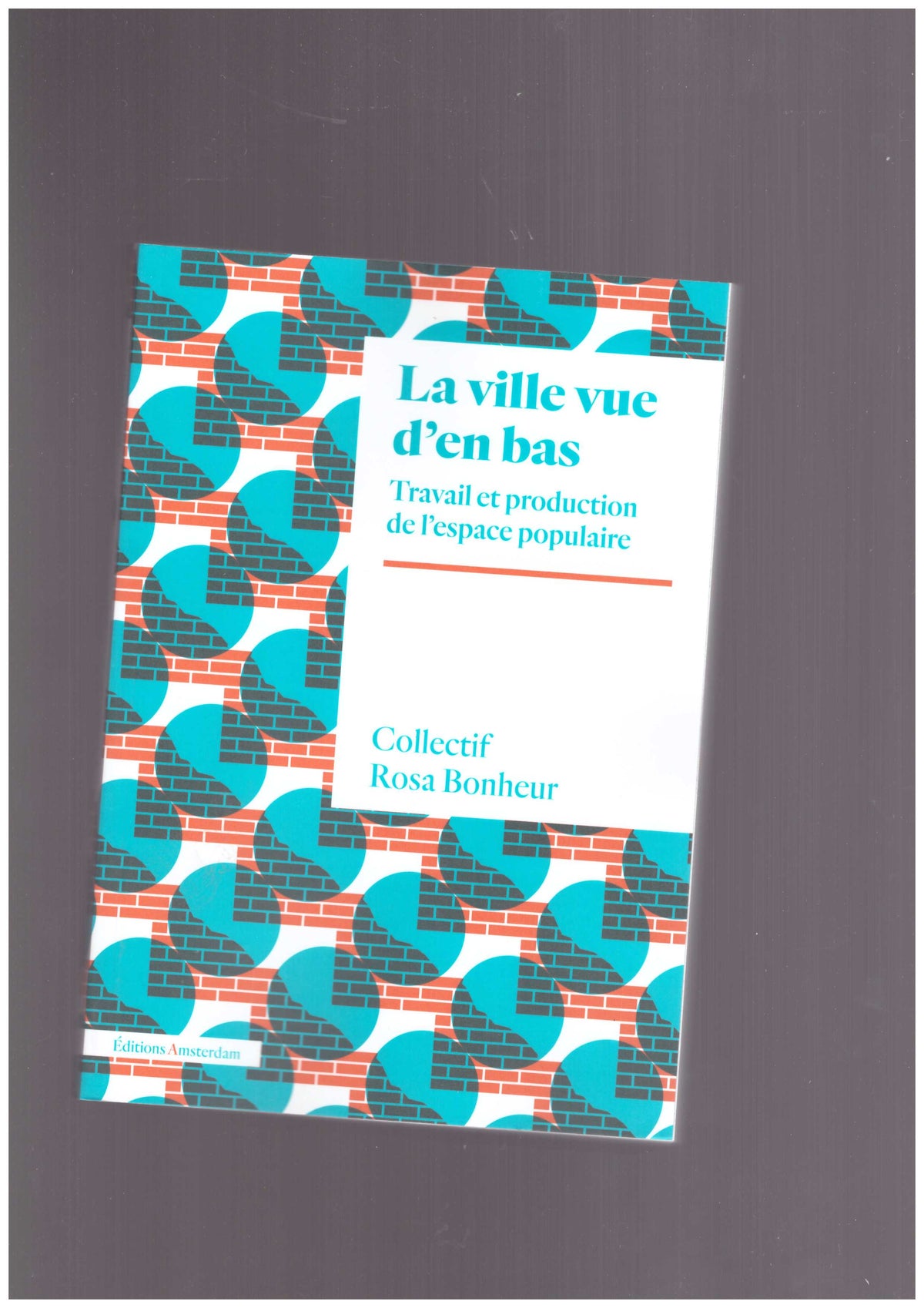 La Ville vue d’en bas. Travail et production de l'espace populaire