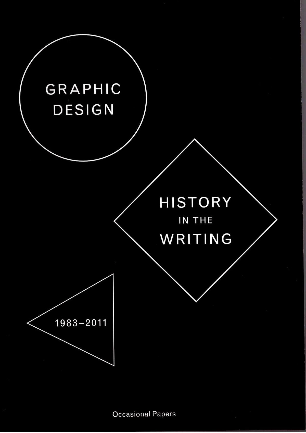 Graphic Design: History in the Writing (1983–2011)