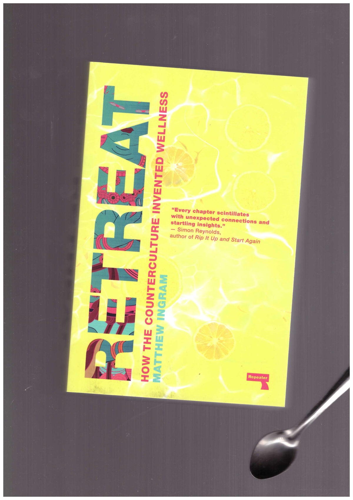 Retreat. How the Counterculture Invented Wellness