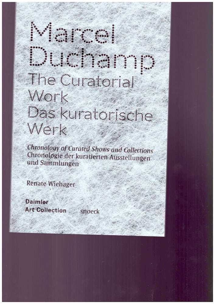 Marcel Duchamp: The Curatorial Work/Das kuratorische Werk
