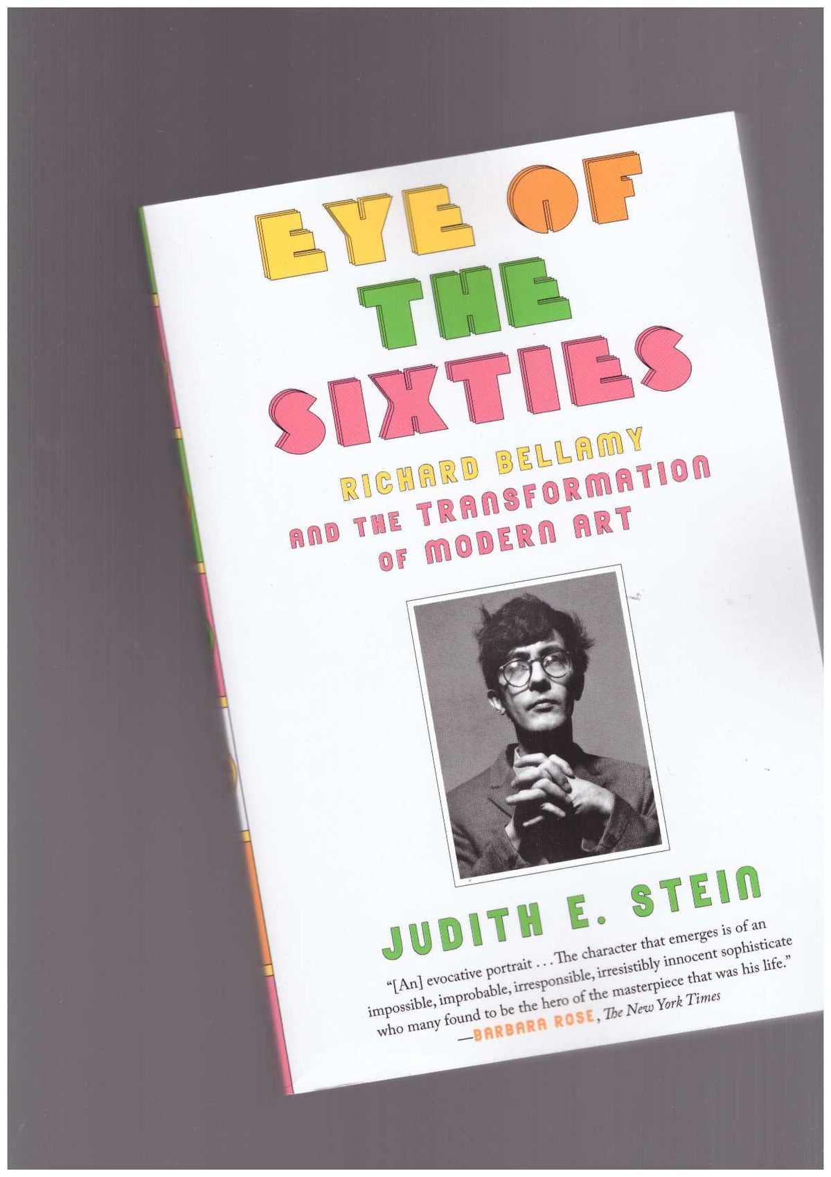 Eye of the Sixties. Richard Bellamy and the Transformation of Modern Art