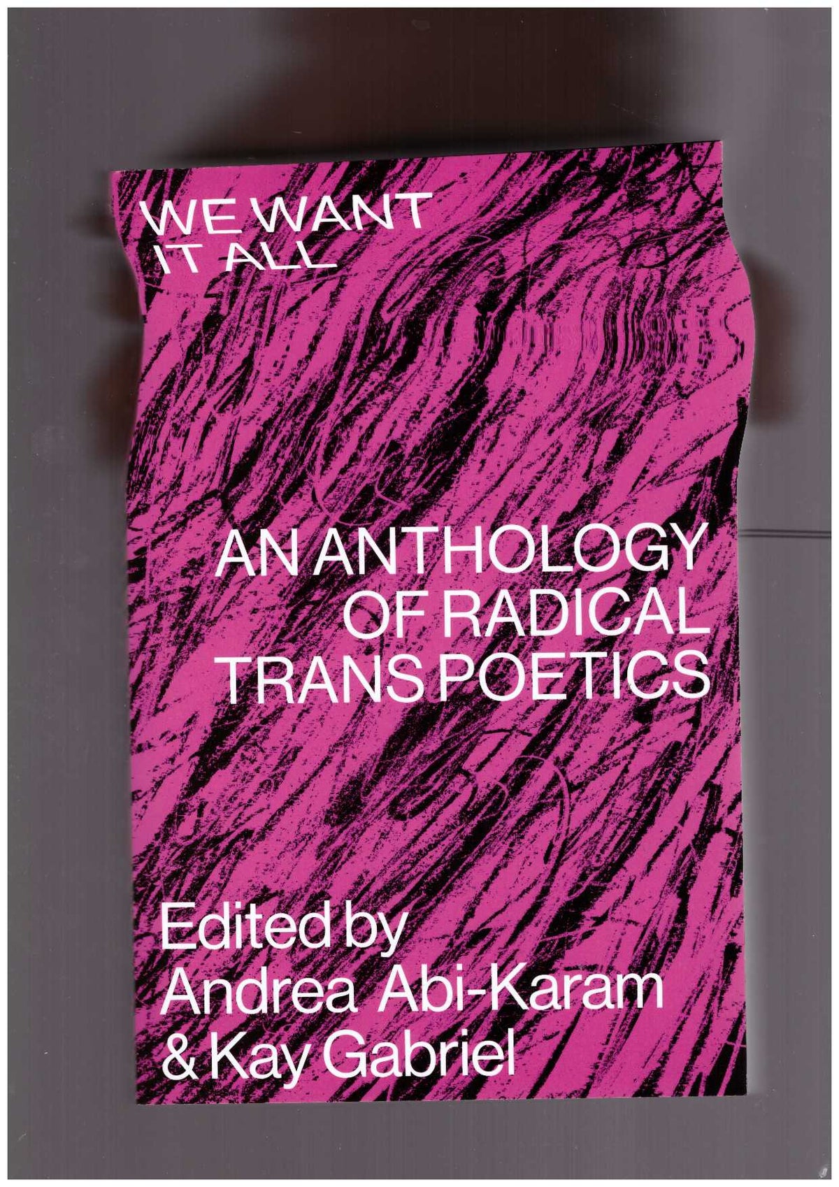 We Want it All: An Anthology of Radical Trans Poetics