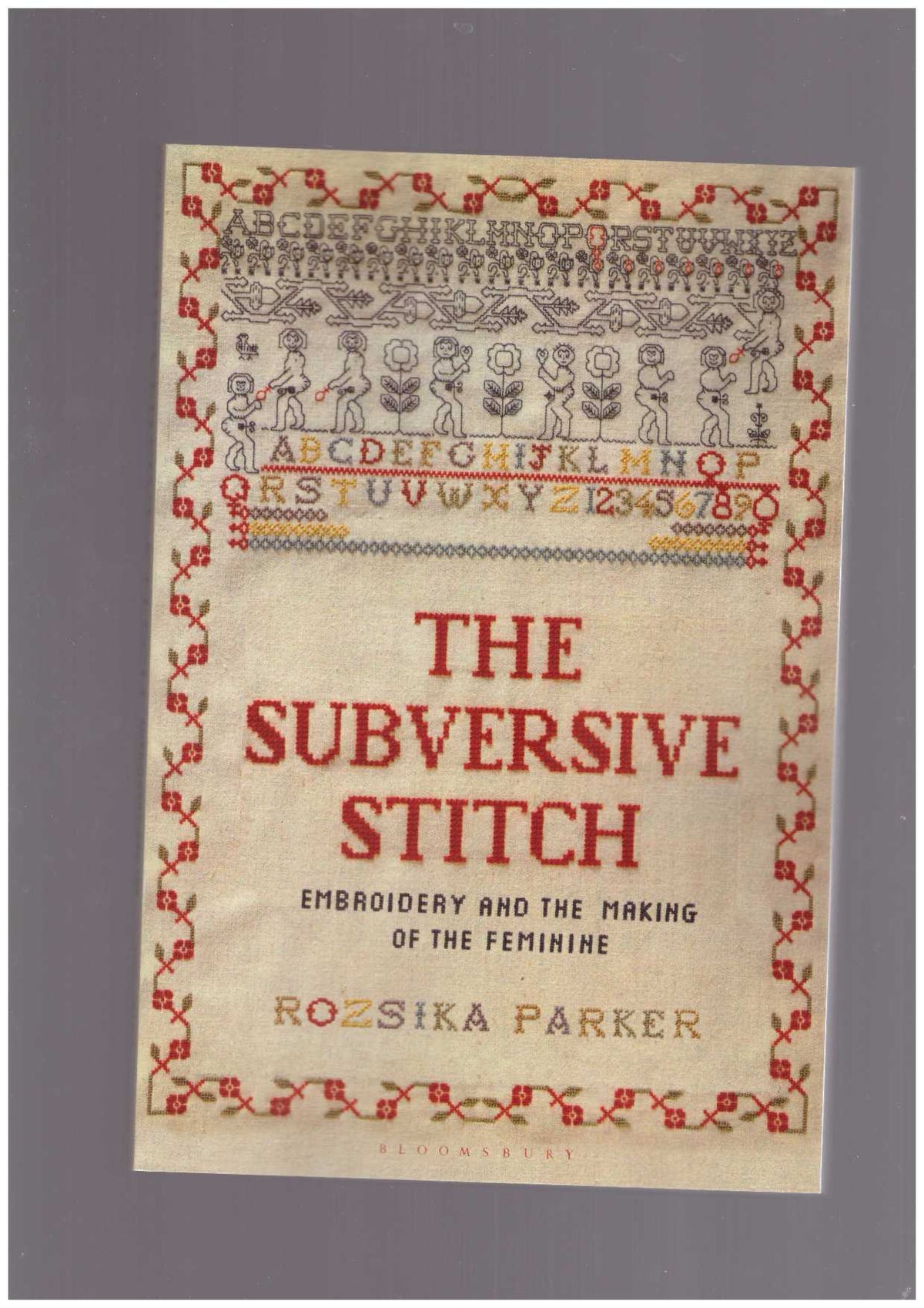 The Subversive Stitch. Embroidery and the Making of the Feminine