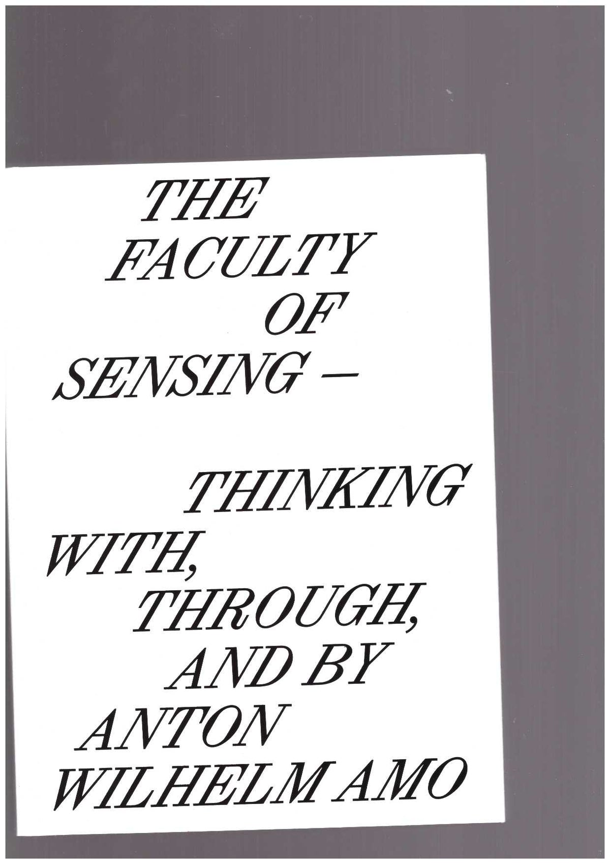 The Faculty of Sensing – Thinking With, Through, and by Anton Wilhelm Amo
