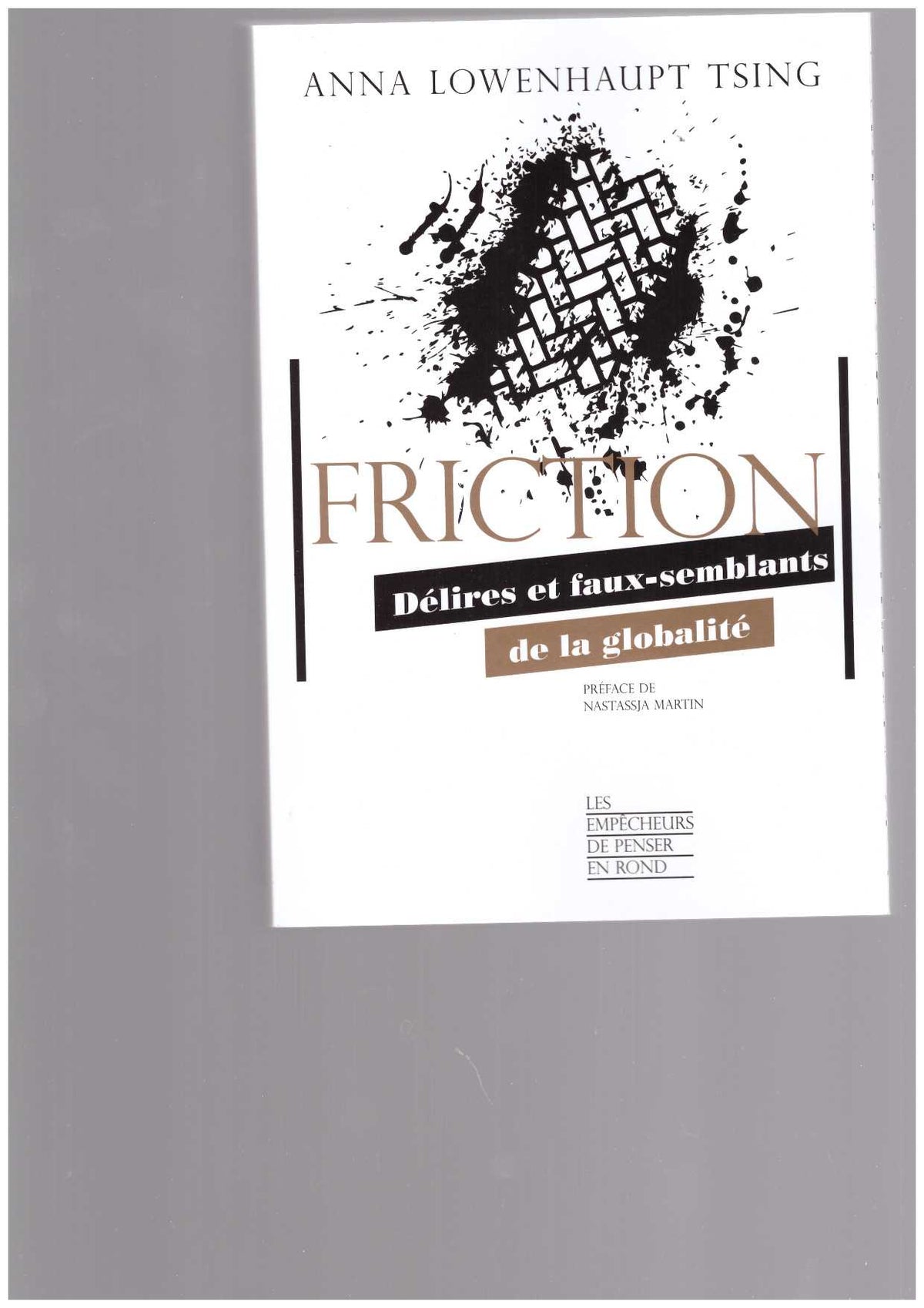 Friction. Délires et faux-semblants de la globalité
