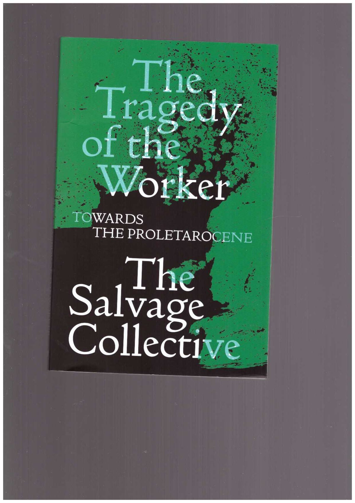 The Tragedy of the Worker. Towards the Proletarocene