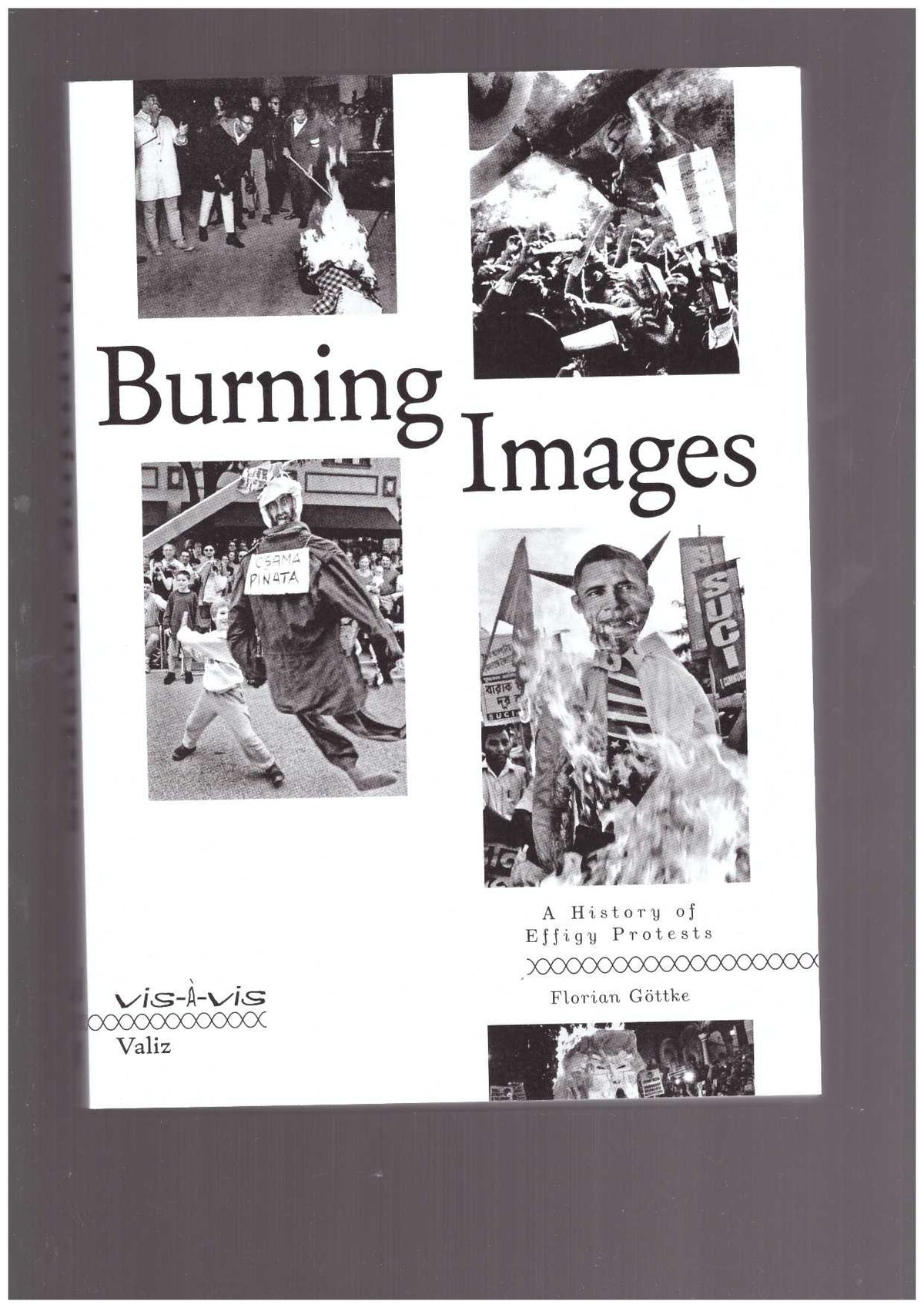 Burning Images. A History Of Effigy Protests
