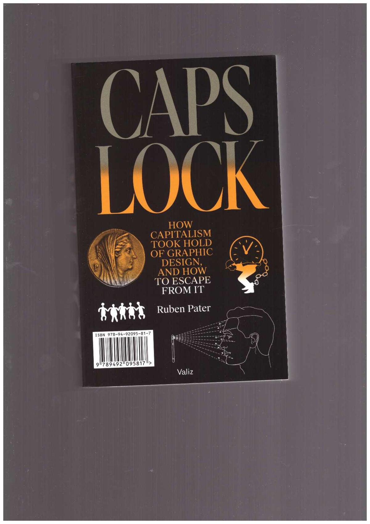 Caps Lock. How Capitalism Took Hold of Graphic Design, and How to Escape from It