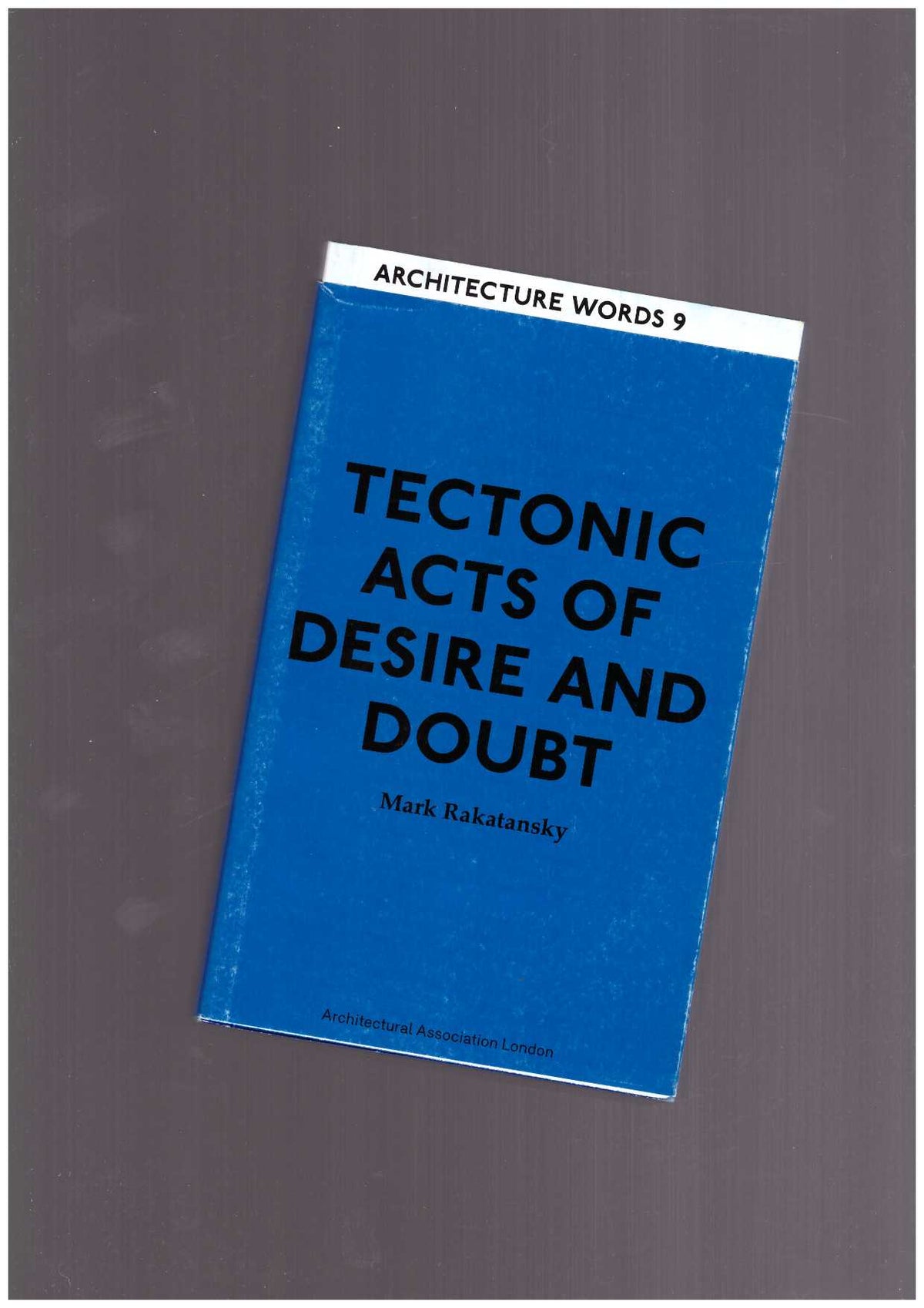 Architecture Words 9 - Tectonic Acts Of Desire And Doubt