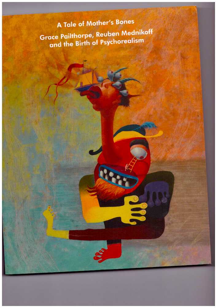 A Tale of Mother’s Bones: Grace Pailthorpe, Reuben Mednikoff and the Birth of Psychorealism