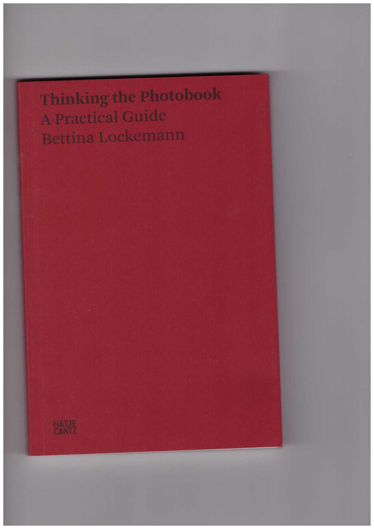 Thinking the Photobook. A Practical Guide