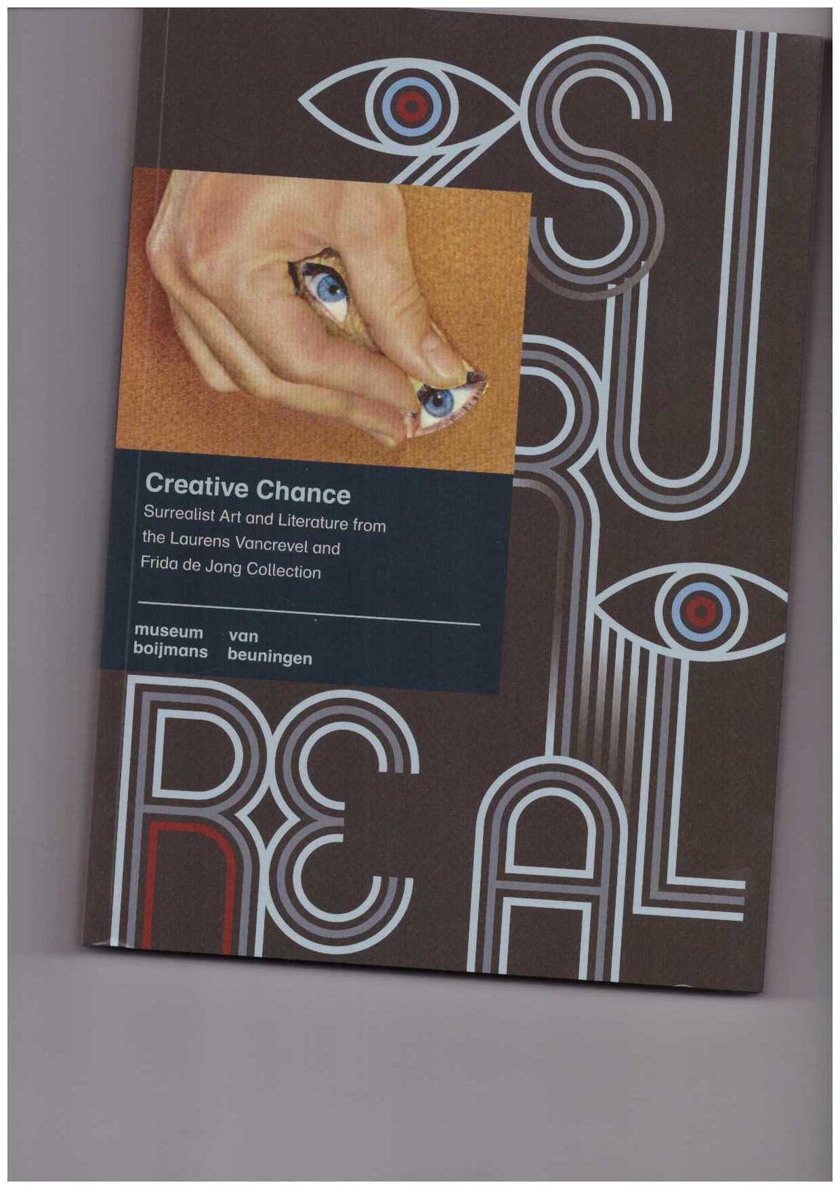 Creative Chance. Surrealist Art and Literature from the Laurens Vancrevel and Frida de Jong Collection