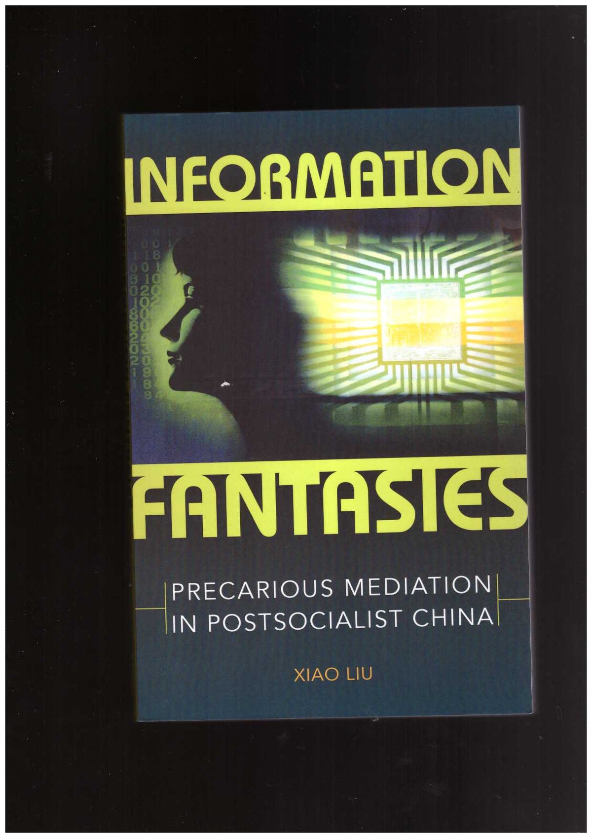 Information Fantasies - Precarious Mediation in Postsocialist China