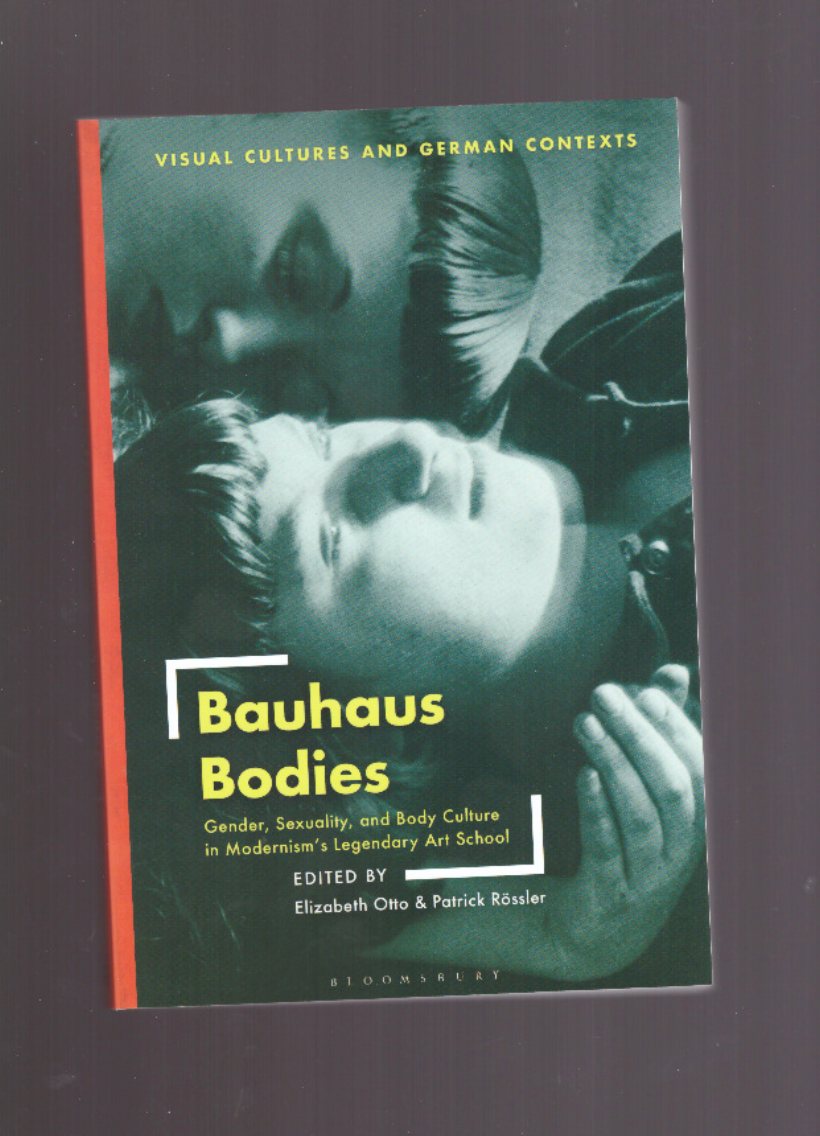 Bauhaus Bodies. Gender, Sexuality, and Body Culture in Modernism's Legendary Art School