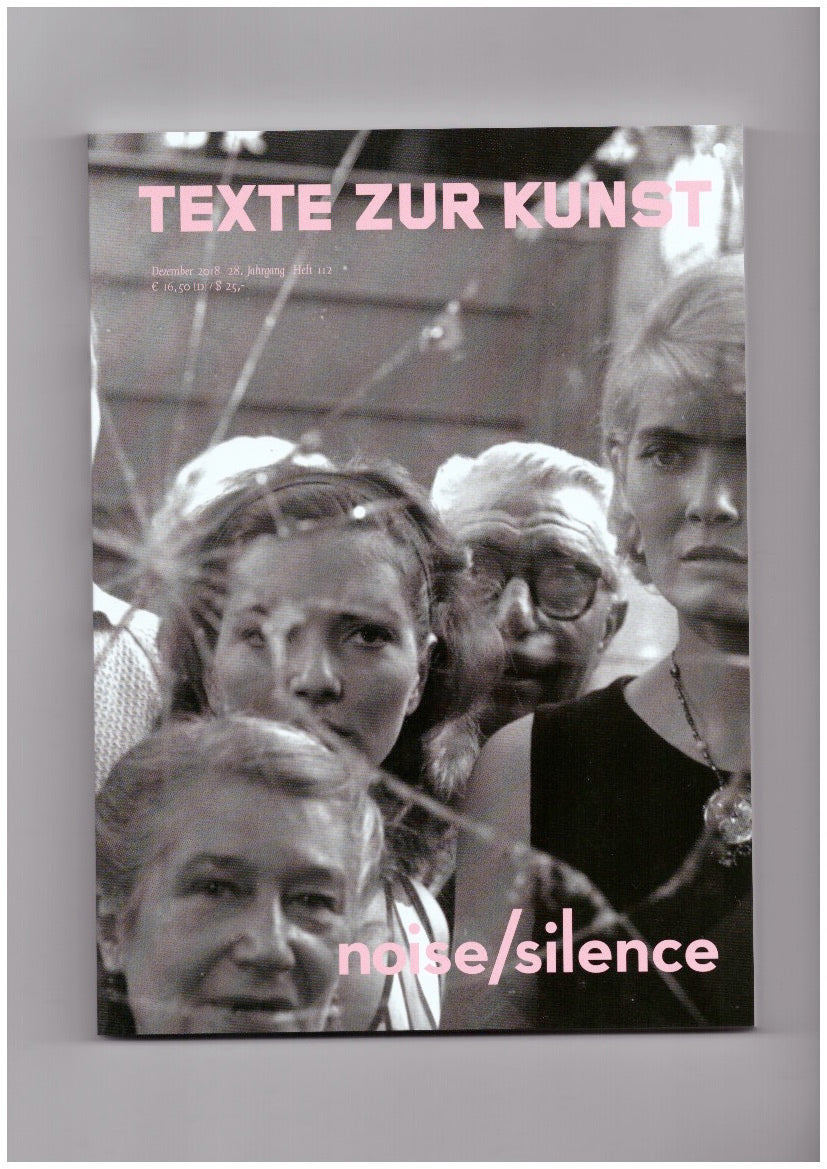 Texte Zur Kunst 28/112 (Dec. 2018) noise/silence