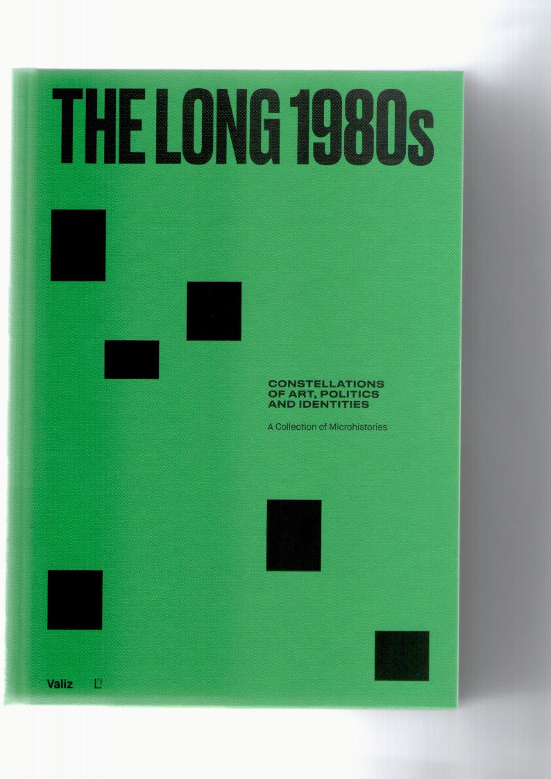 The Long 1980s. Constellations of Art, Politics and Identities