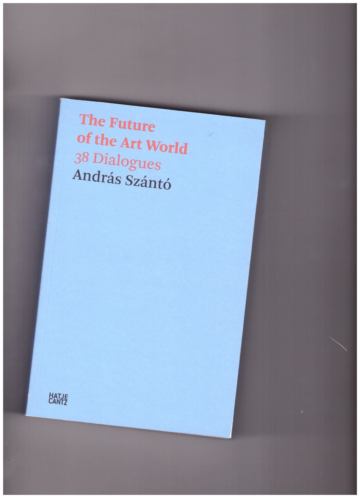 The Future of the Art World. 38 Dialogues