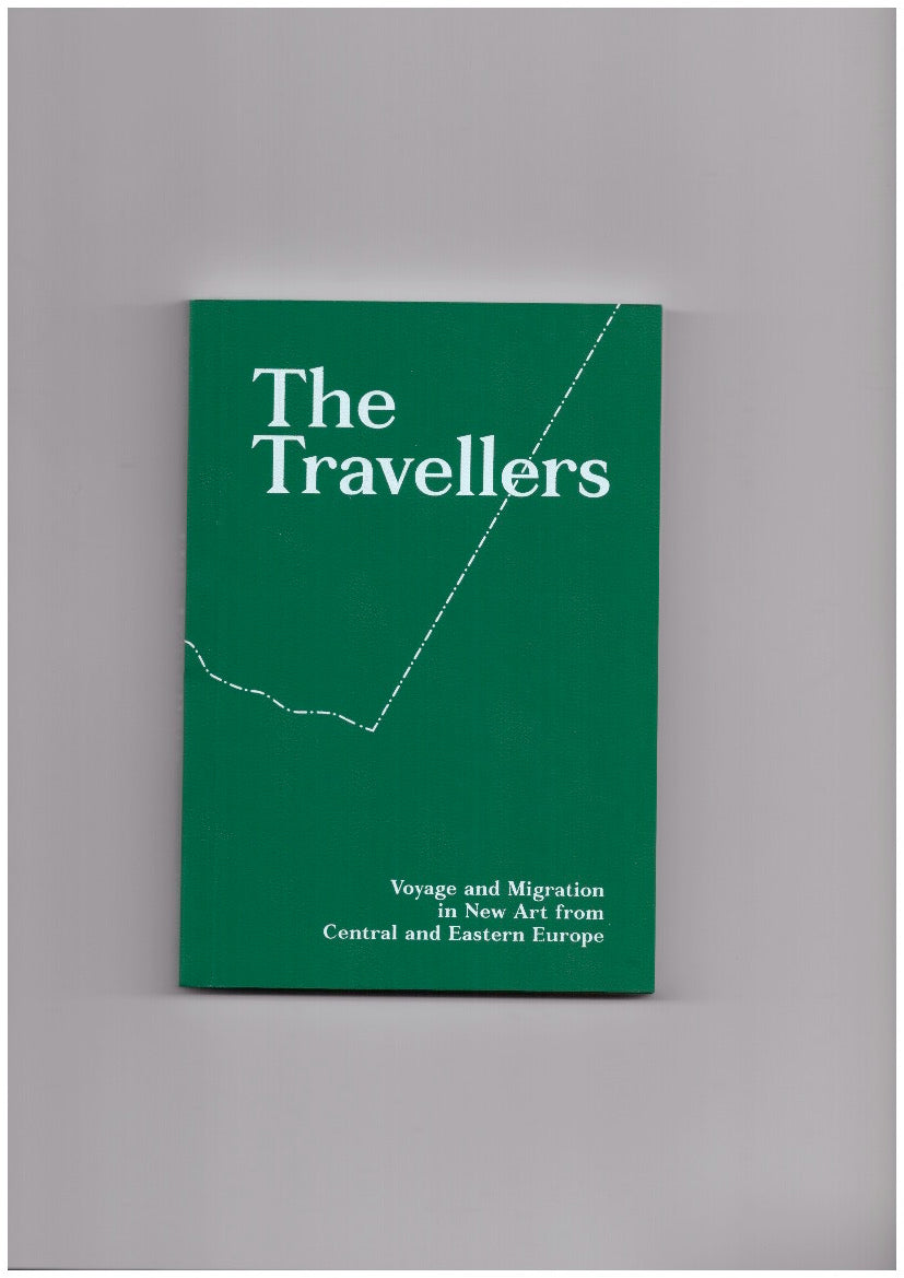 The Travellers. Voyage and Migration in New Art from Central and Eastern Europe