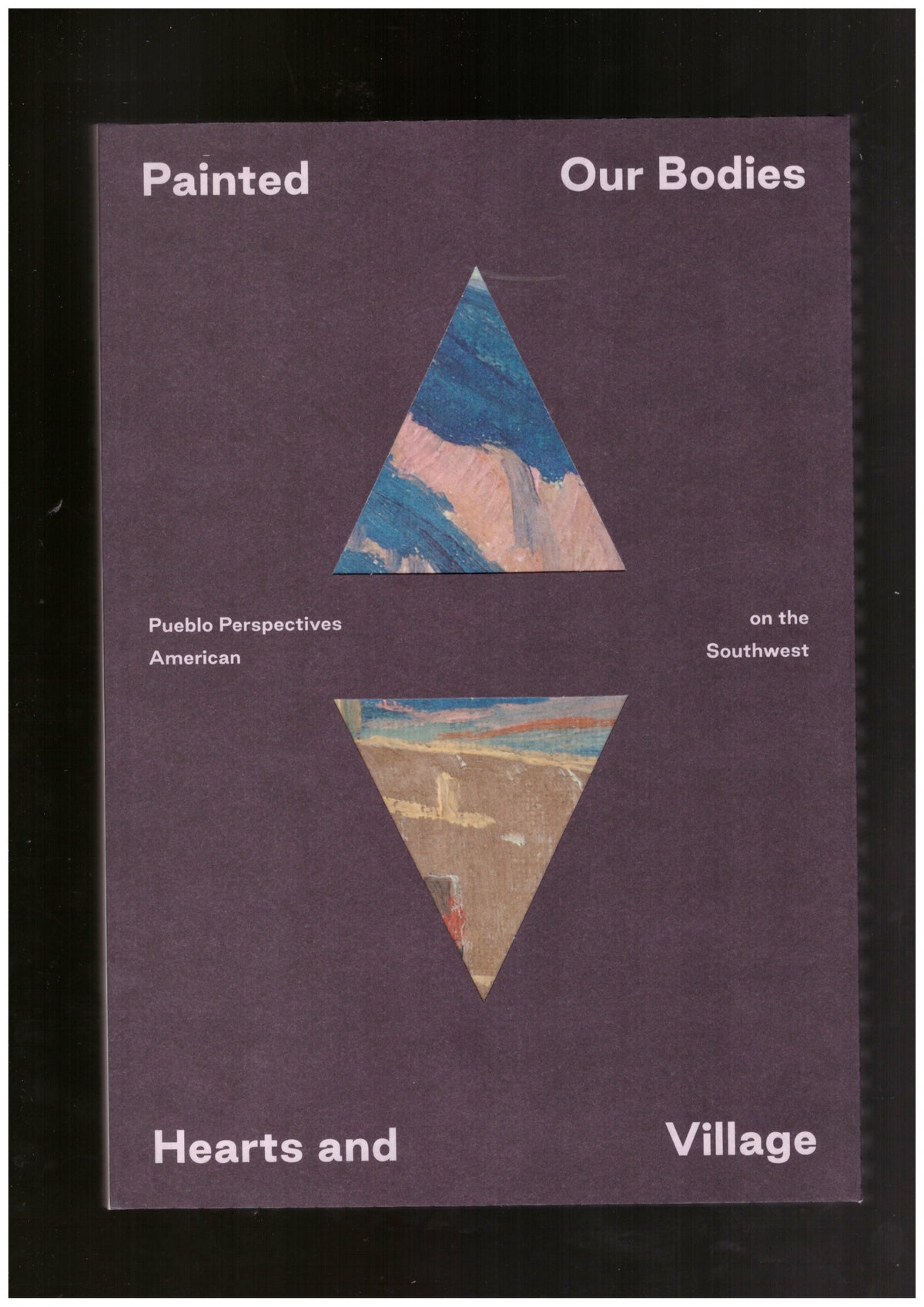 Painted: Our Bodies, Hearts, and Village. Pueblo Perspectives on the American Southwest