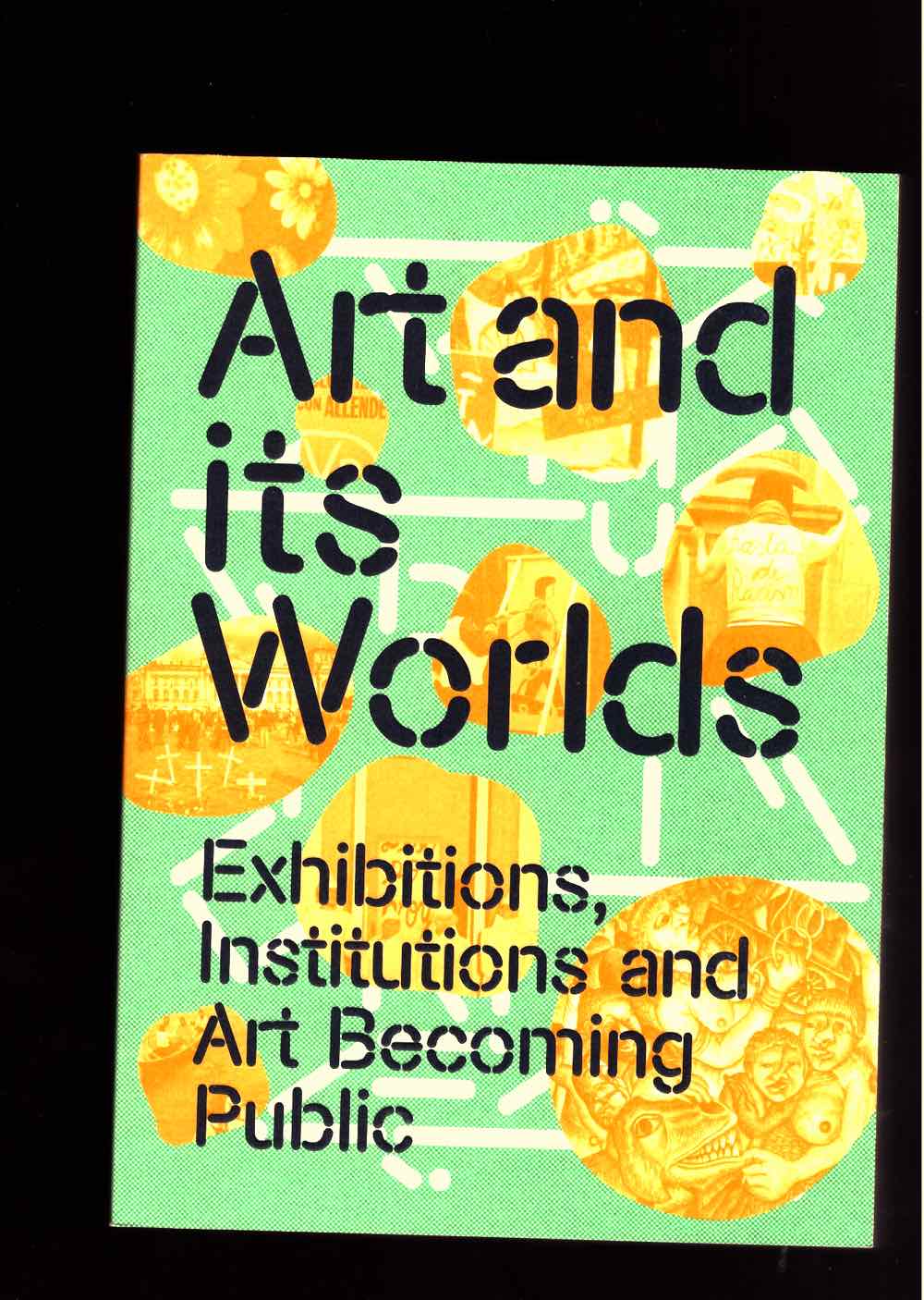 Art and its Worlds: Exhibitions, Institutions and Art Becoming Public