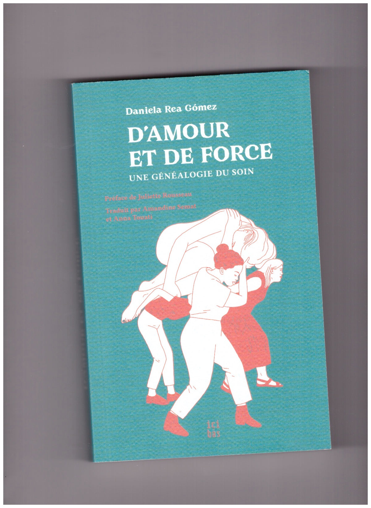 D'amour et de force. Une généalogie du soin