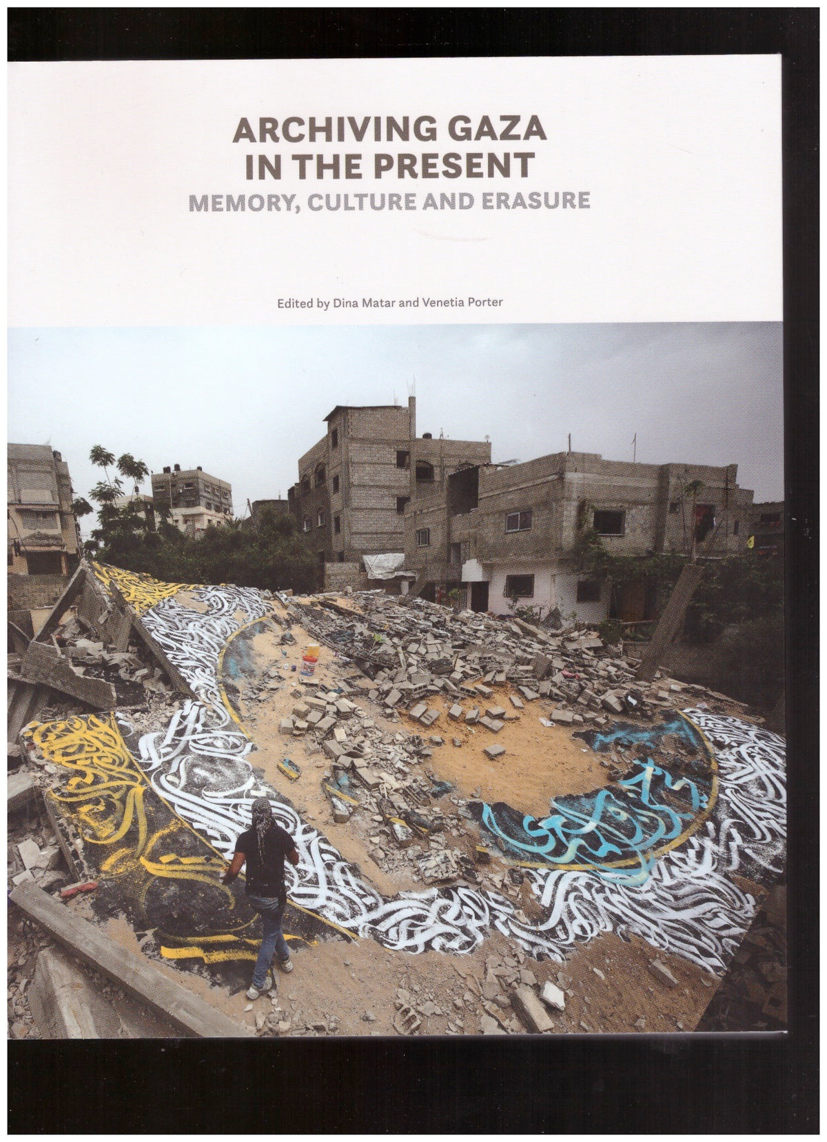 Archiving Gaza in the Present. Memory, Culture and Erasure