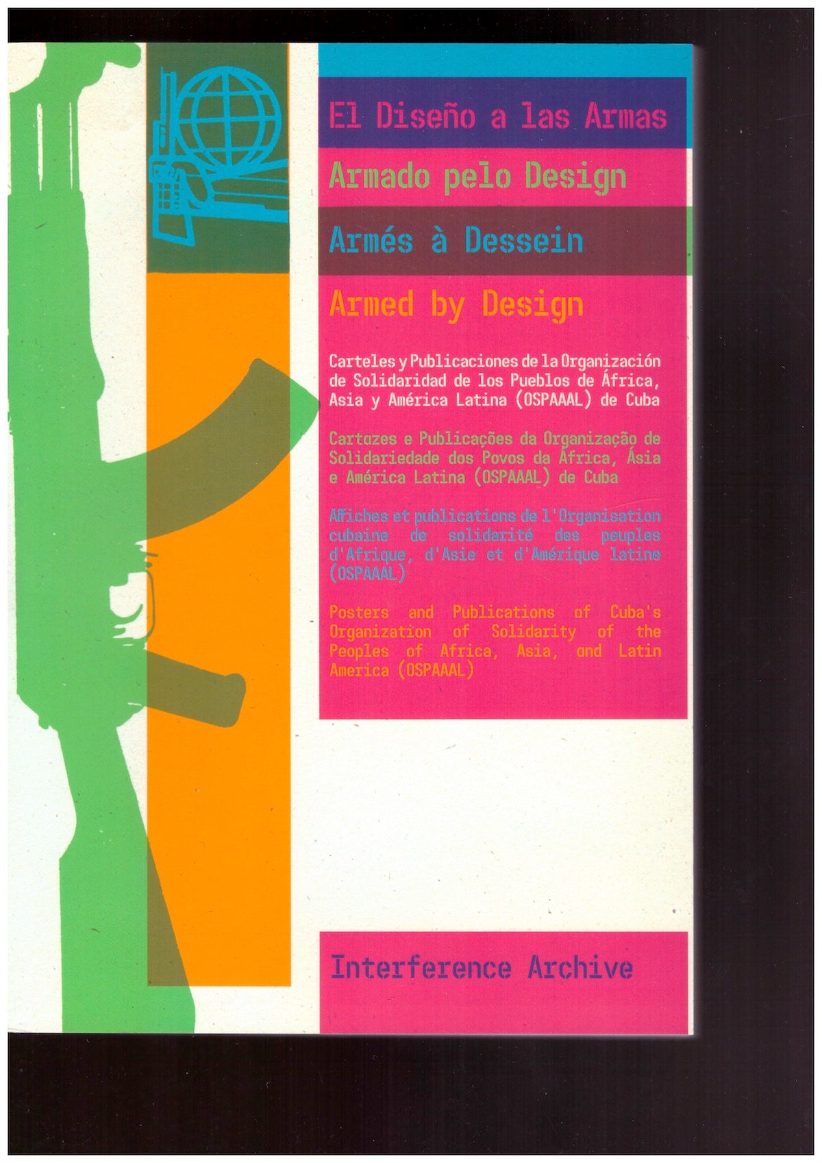El Diseñà a las Armas / Armado pelo Design / Armés à Dessein / Armed by Design: Posters and Publications of Cuba’s Organization of Solidarity of the Peoples of Africa, Asia, and Latin America (OSPAAAL)