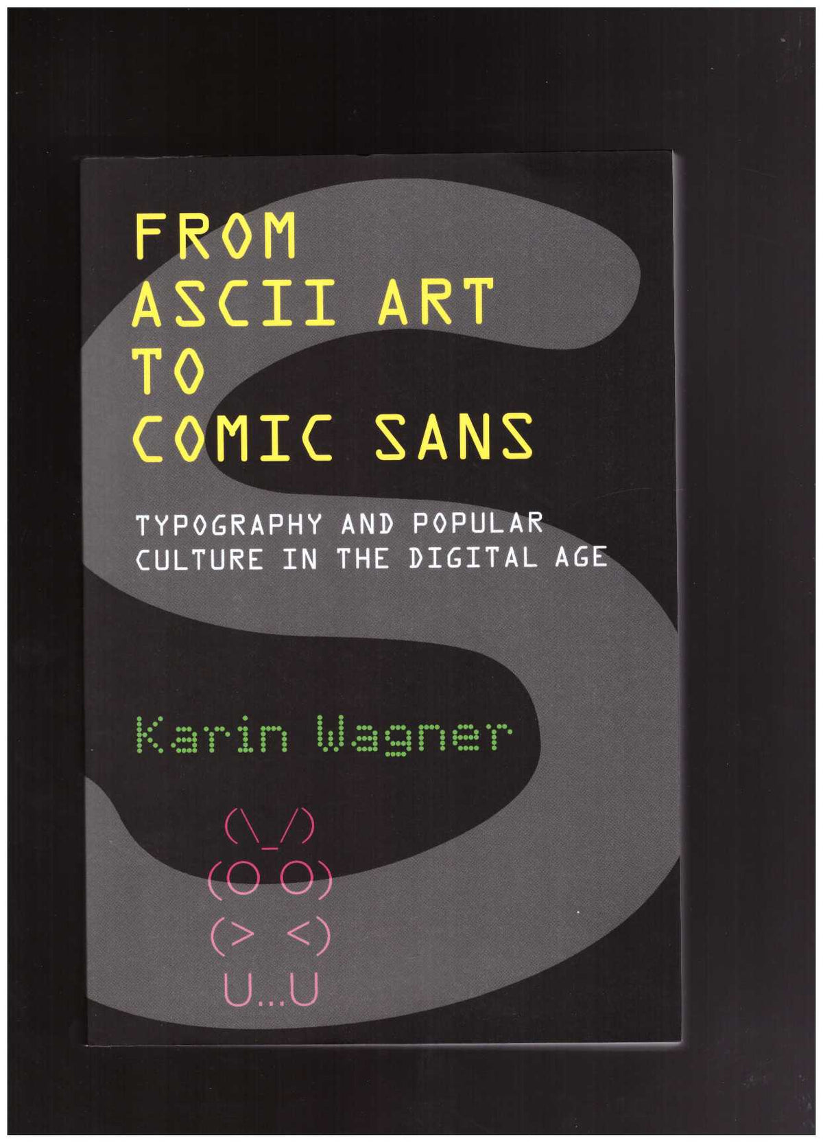 From ASCII Art to Comic Sans. Typography and Popular Culture in the Digital Age