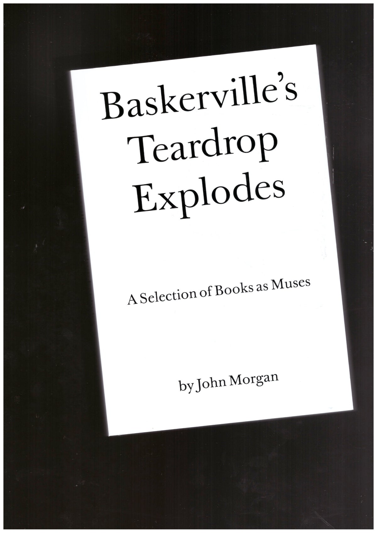 Baskerville’s Teardrop Explodes. A Selection of Books as Muses by John Morgan
