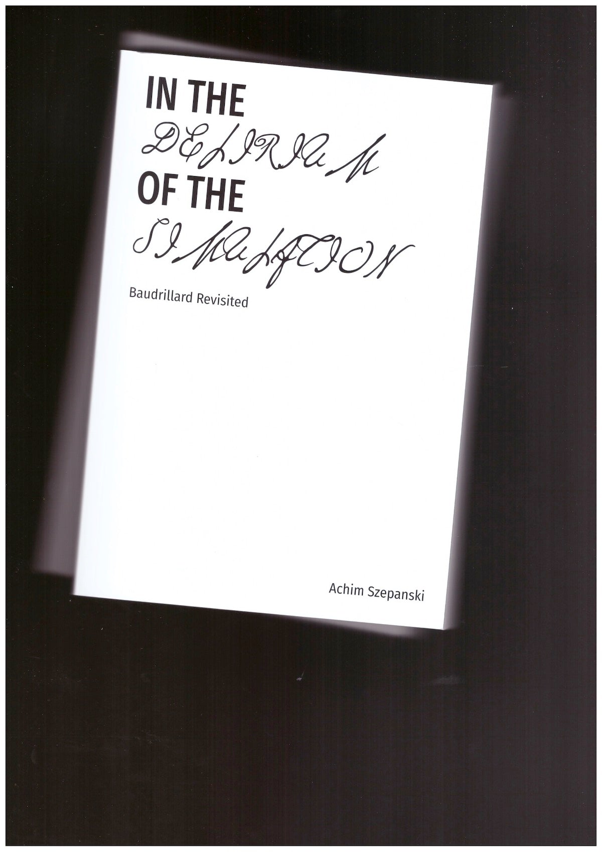 In the Delirium of the Simulation: Baudrillard Revisited