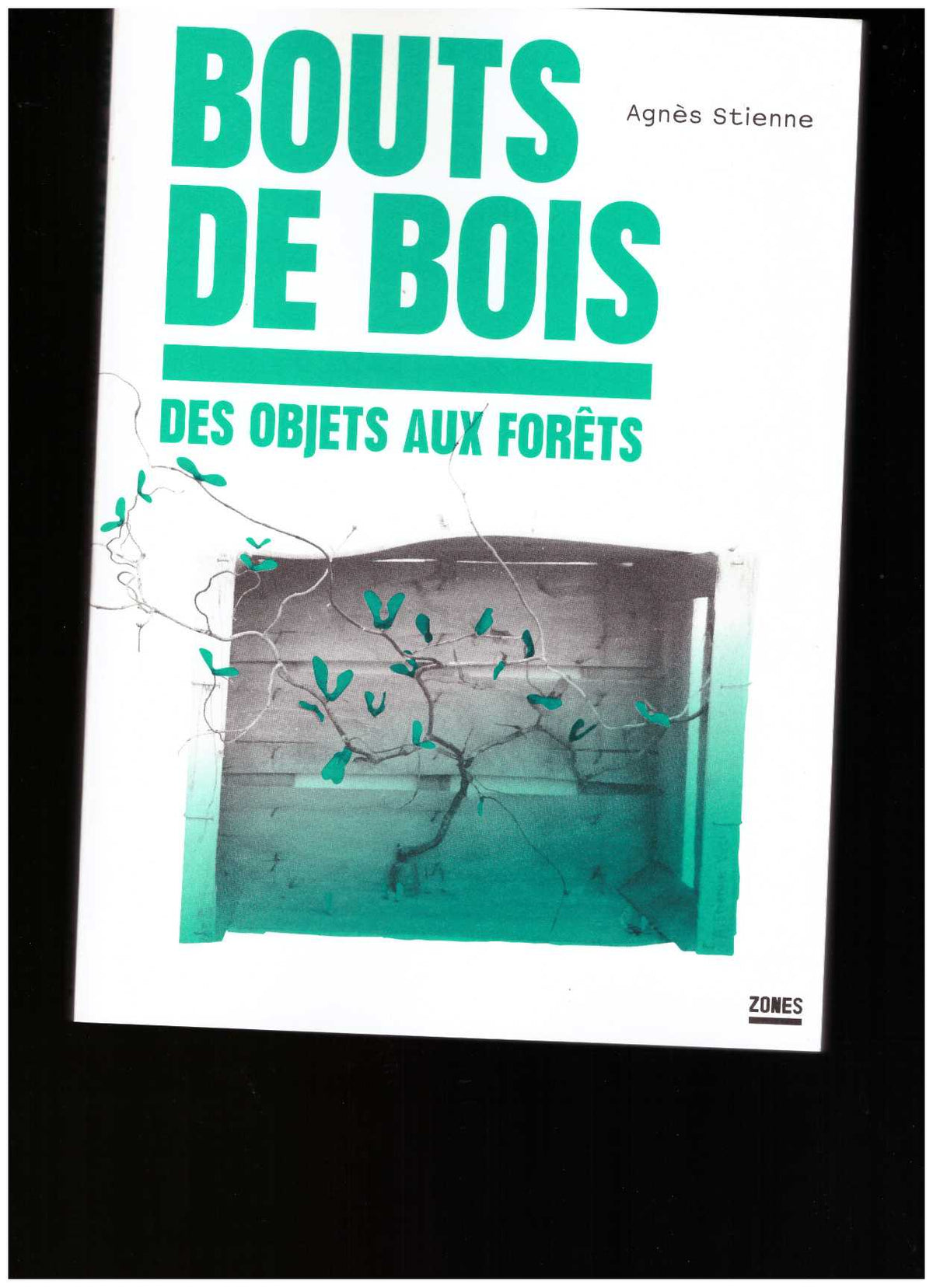 Bouts de bois. Des objets aux forêts