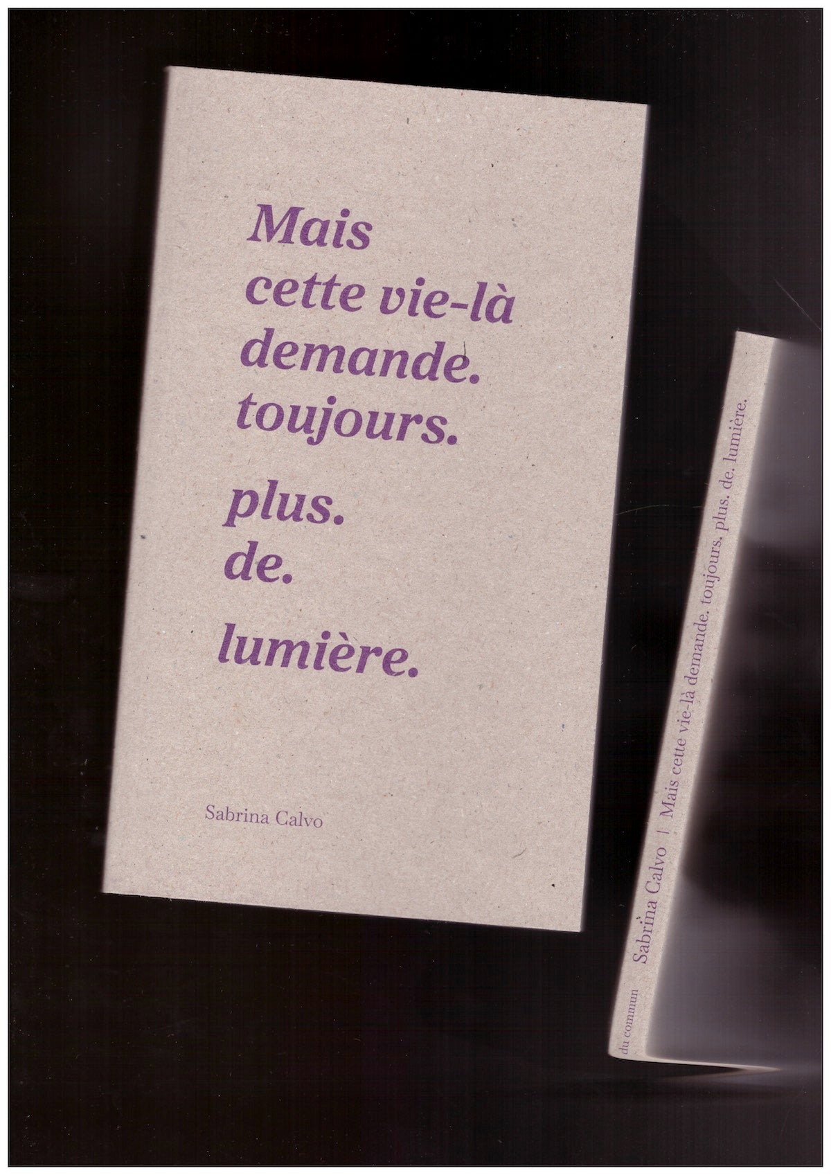 Mais cette vie-là demande. toujours. plus. de. lumière.