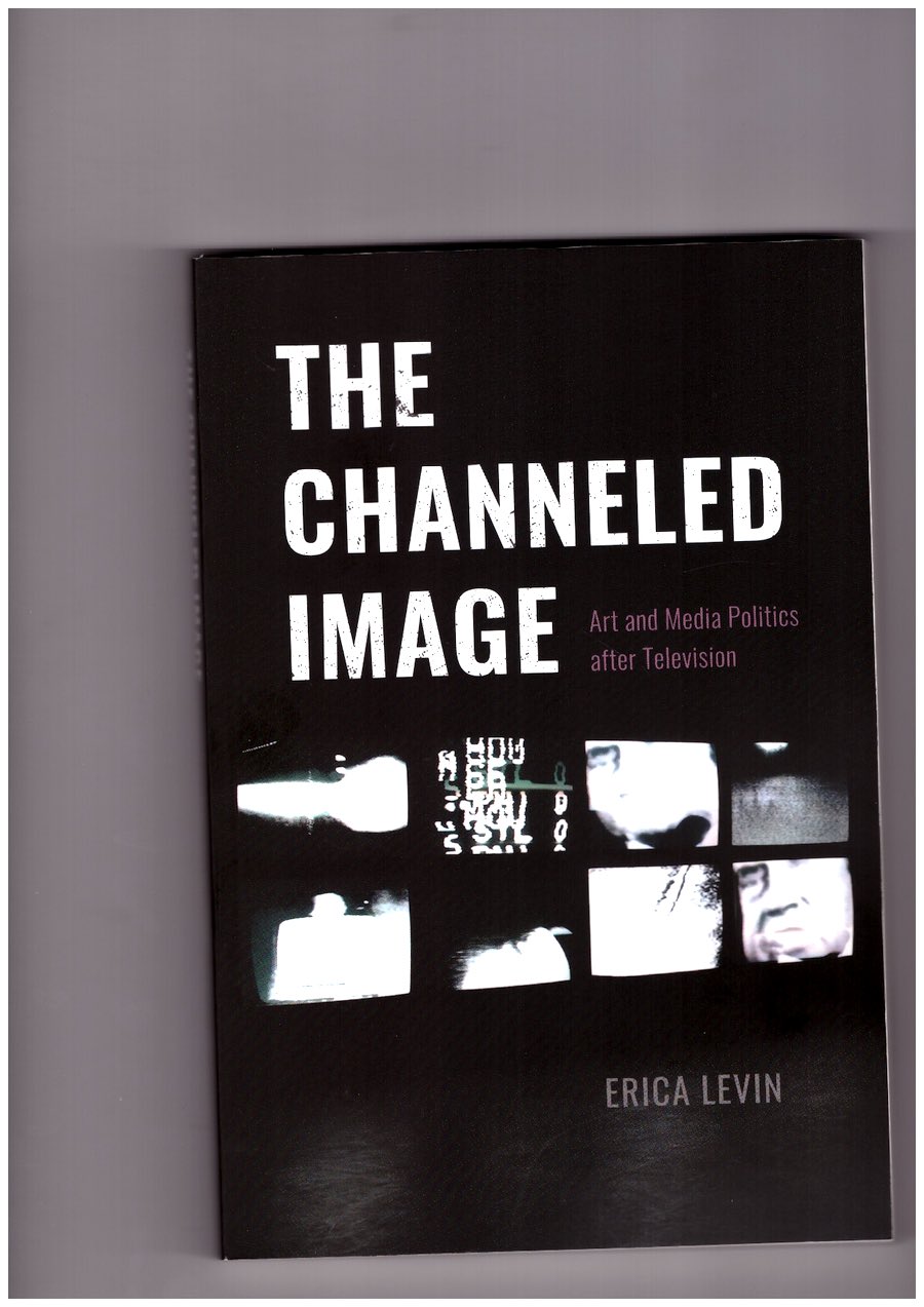 The Channeled Image. Art and Media Politics after Television