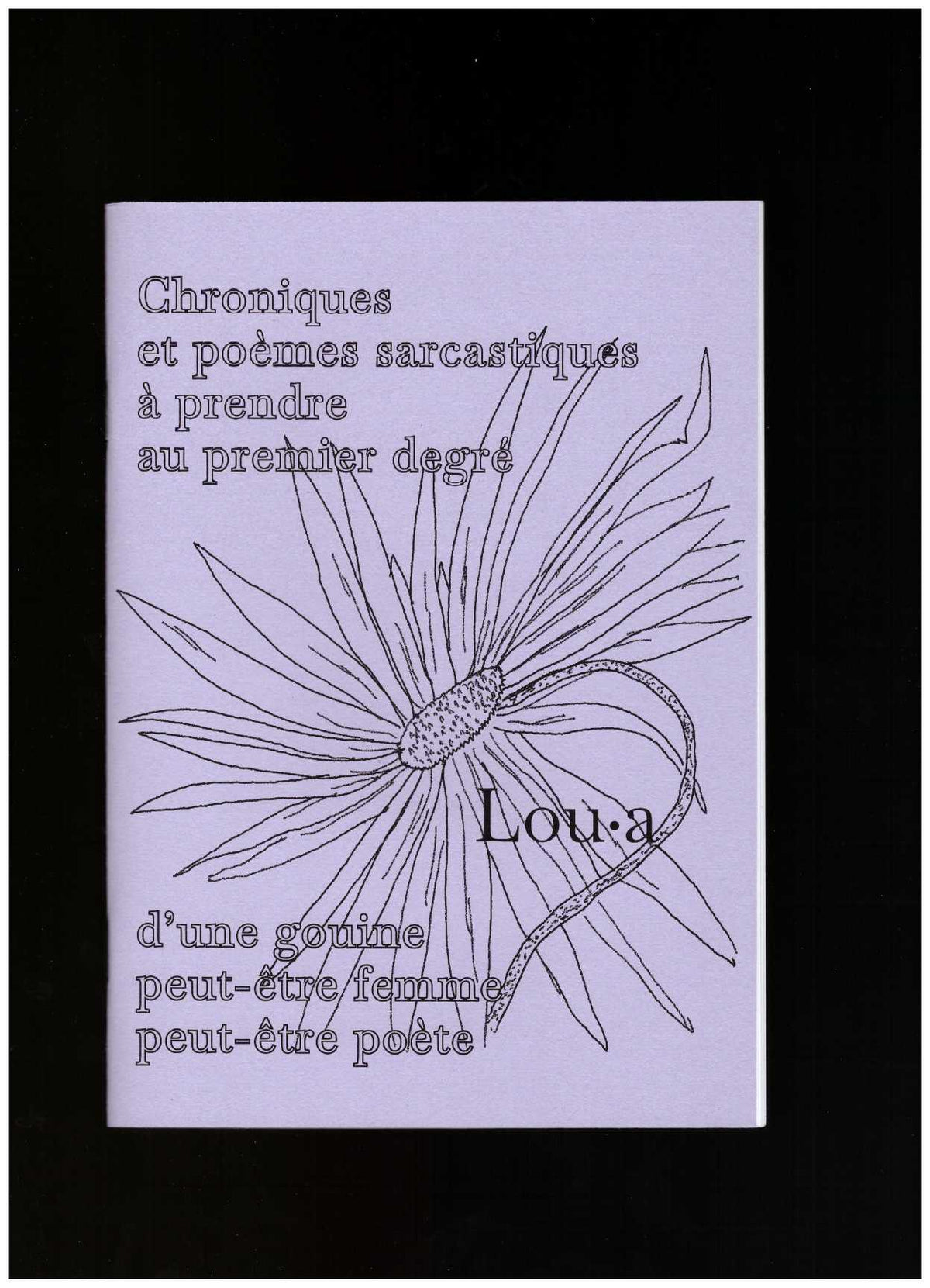 Chroniques et poèmes sarcastiques à prendre au premier degré d’une gouine peut-être femme peut-être poète