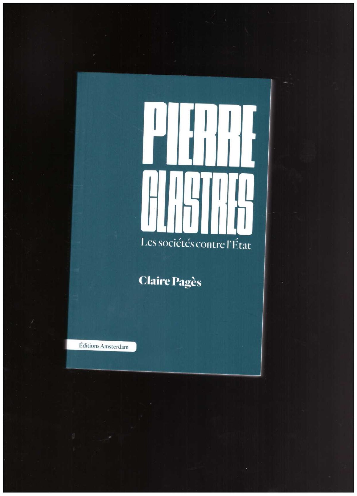 Pierre Clastres. Les sociétés contre l’État