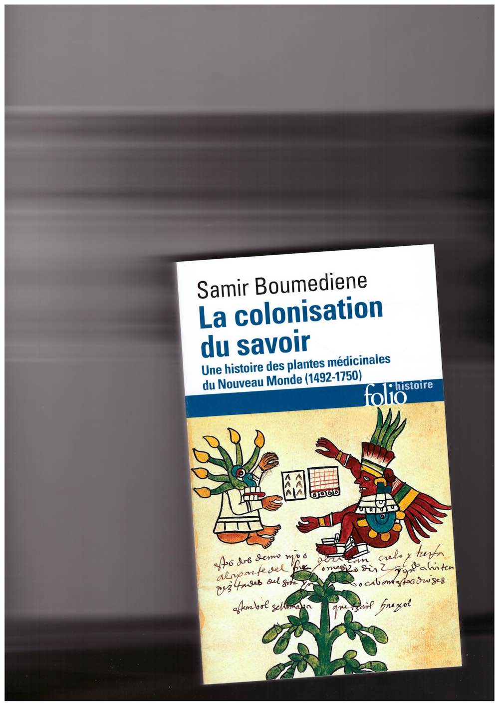 La colonisation du savoir. Une histoire des plantes médicinales du Nouveau Monde (1492-1750)