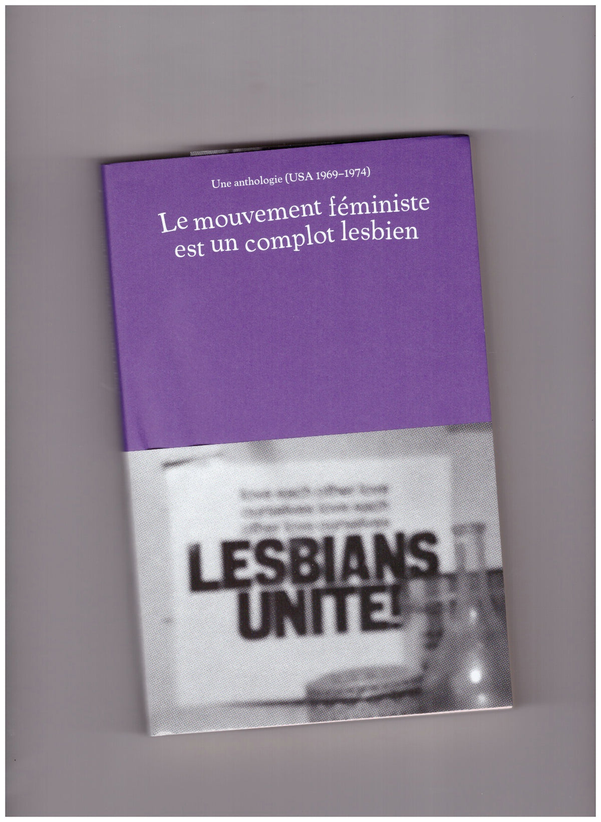 Le mouvement féministe est un complot lesbien: une anthologie (USA, 1969-1974)