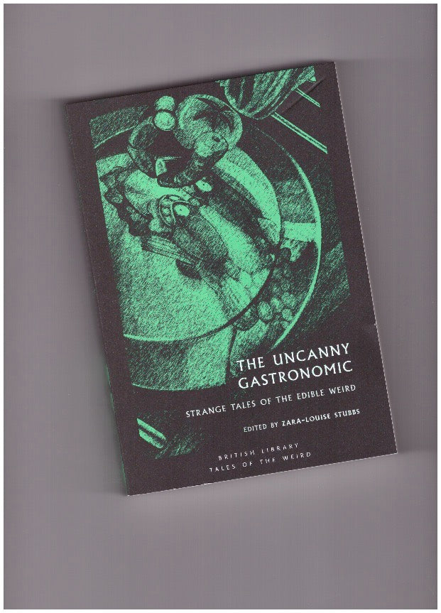 The Uncanny Gastronomic. Strange Tales of the Edible Weird