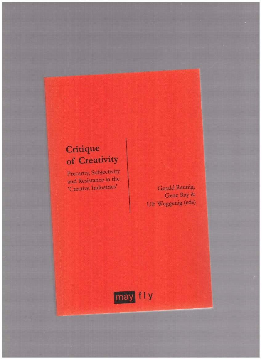 Critique of Creativity. Precarity, Subjectivity and Resistance in the ‘Creative Industries’